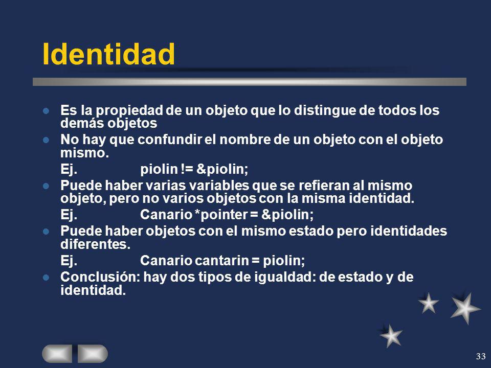 Identidad Es la propiedad de un objeto que lo distingue de todos los demás objetos. No hay que confundir el nombre de un objeto con el objeto mismo.