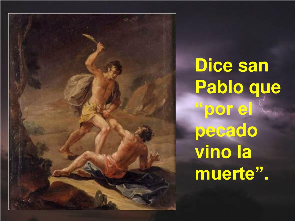 Dice san Pablo que por el pecado vino la muerte .