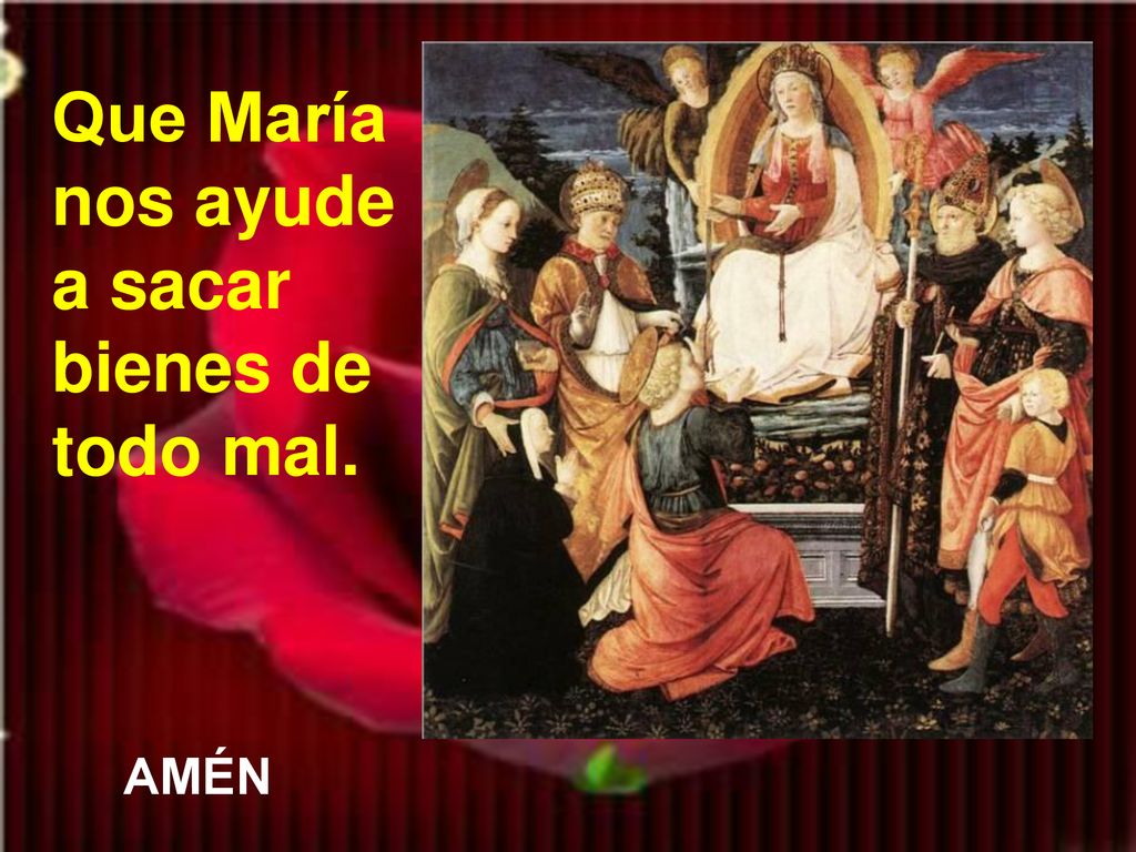 Que María nos ayude a sacar bienes de todo mal.