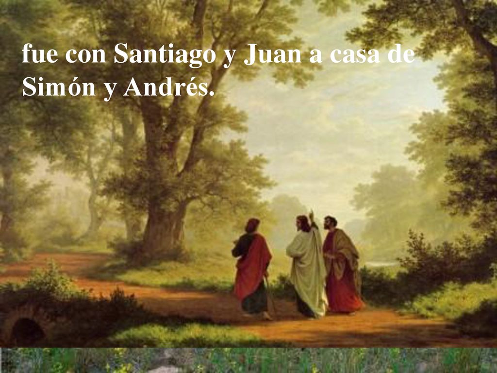 fue con Santiago y Juan a casa de Simón y Andrés.