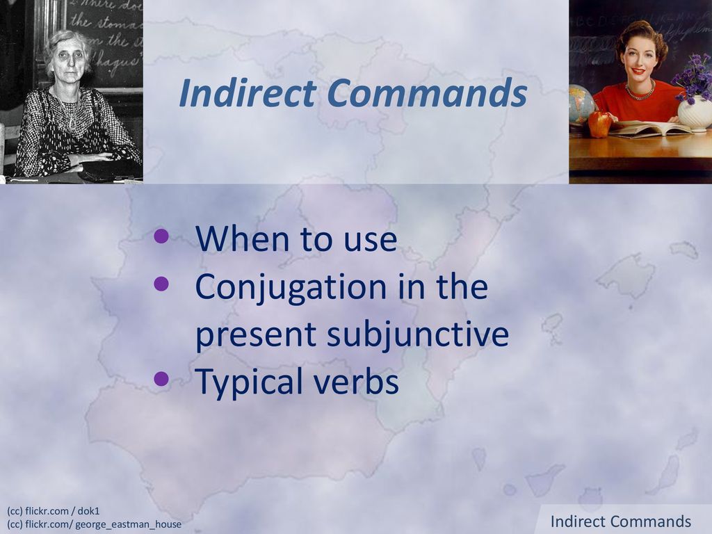 Indirect Commands When to use Conjugation in the present subjunctive