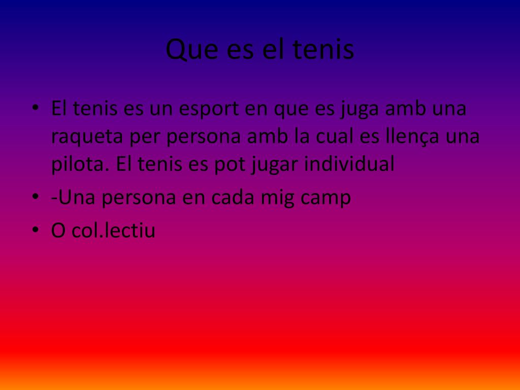 Que es el tenis El tenis es un esport en que es juga amb una raqueta per persona amb la cual es llença una pilota. El tenis es pot jugar individual.