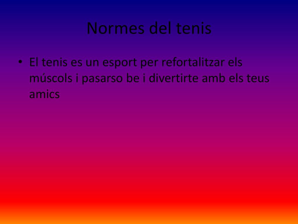 Normes del tenis El tenis es un esport per refortalitzar els múscols i pasarso be i divertirte amb els teus amics.