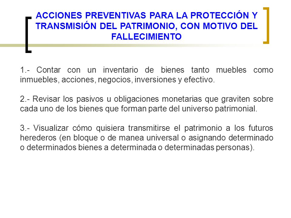 ACCIONES PREVENTIVAS PARA LA PROTECCIÓN Y TRANSMISIÓN DEL PATRIMONIO, CON MOTIVO DEL FALLECIMIENTO