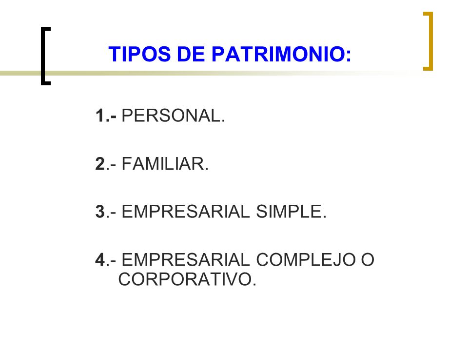 TIPOS DE PATRIMONIO: 1.- PERSONAL. 2.- FAMILIAR.