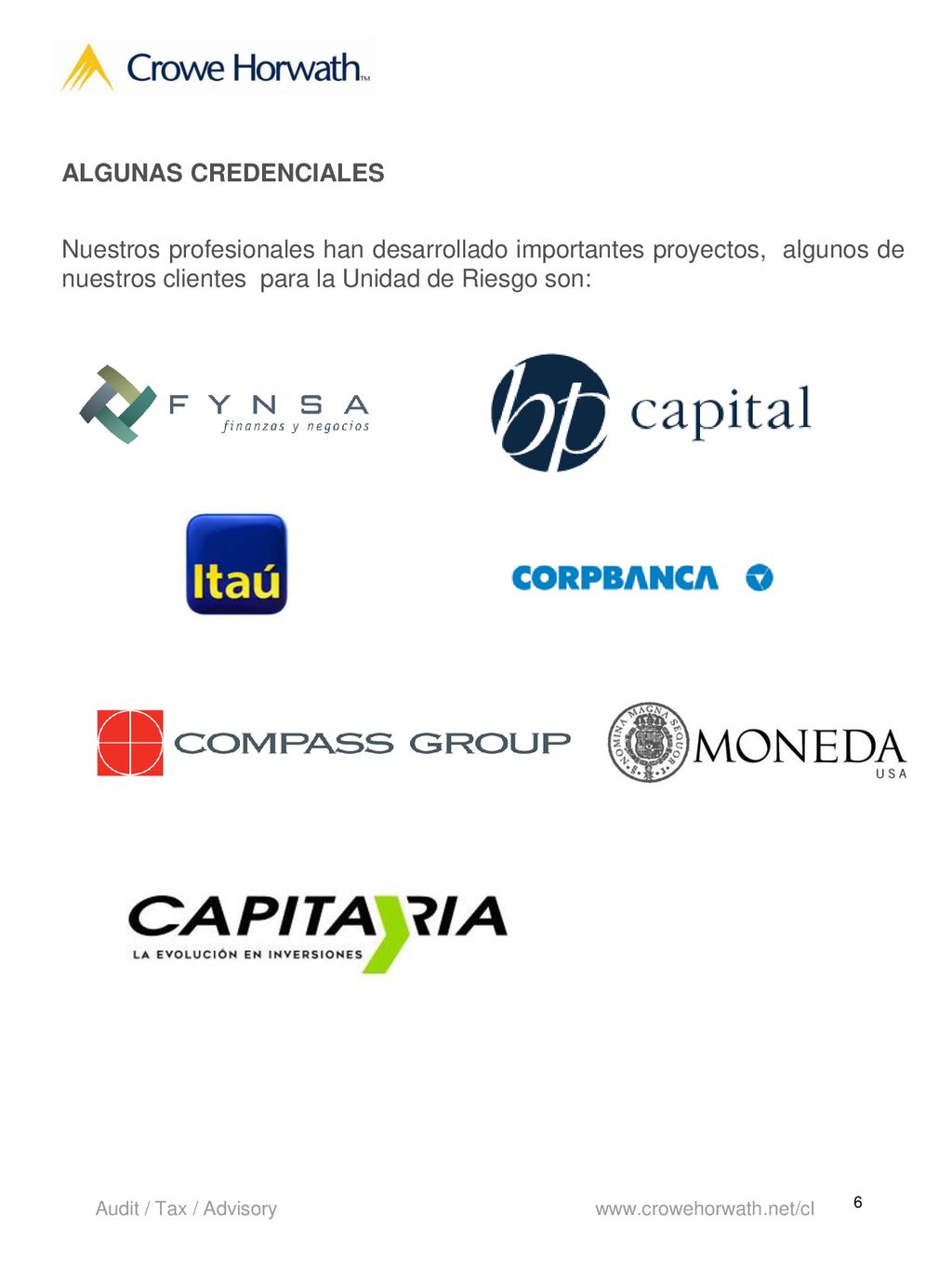 ALGUNAS CREDENCIALES Nuestros profesionales han desarrollado importantes proyectos, algunos de nuestros clientes para la Unidad de Riesgo son: