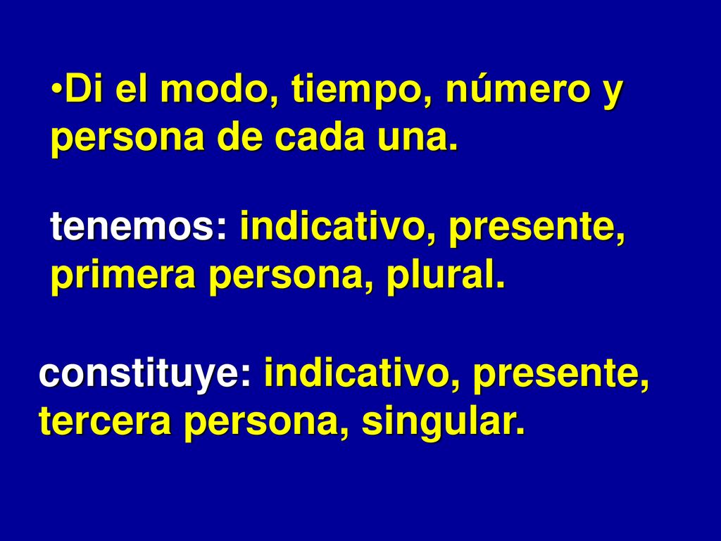 Di el modo, tiempo, número y persona de cada una.
