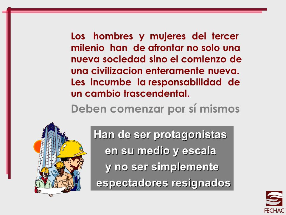 Han de ser protagonistas espectadores resignados