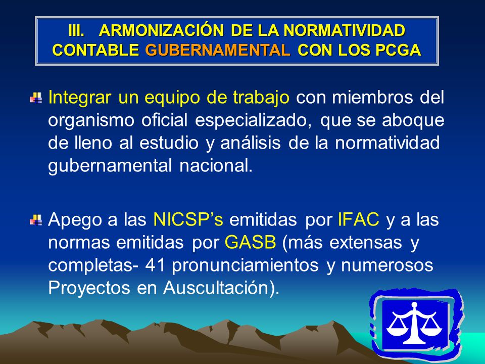 III. ARMONIZACIÓN DE LA NORMATIVIDAD CONTABLE GUBERNAMENTAL CON LOS PCGA
