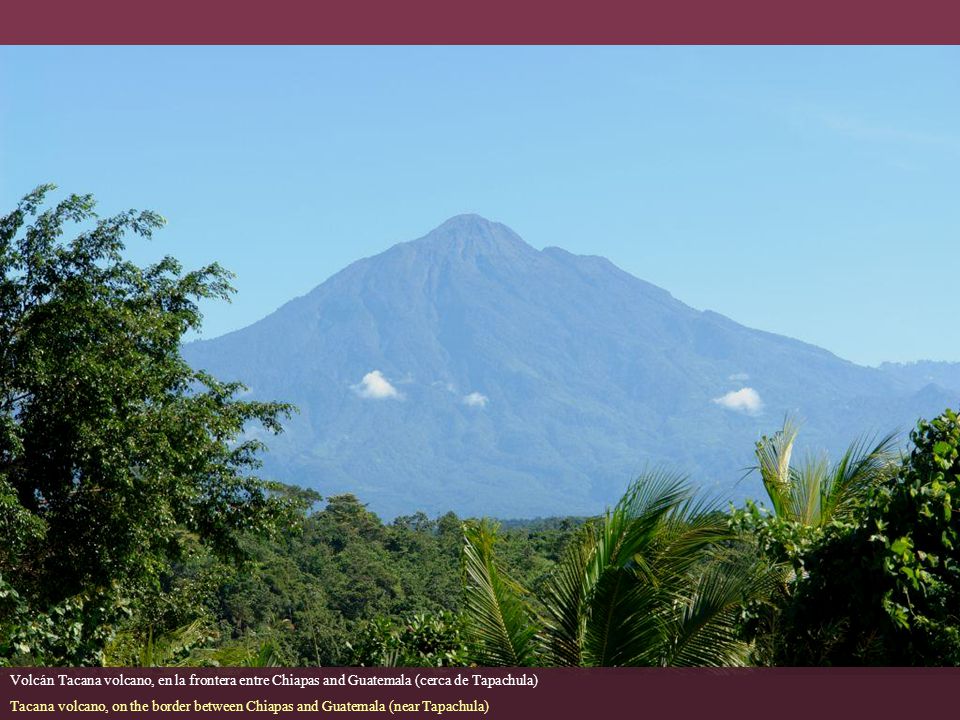 Volcán Tacana volcano, en la frontera entre Chiapas and Guatemala (cerca de Tapachula)