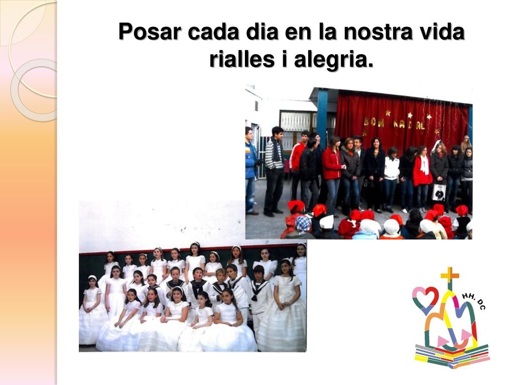 Posar cada dia en la nostra vida rialles i alegria.