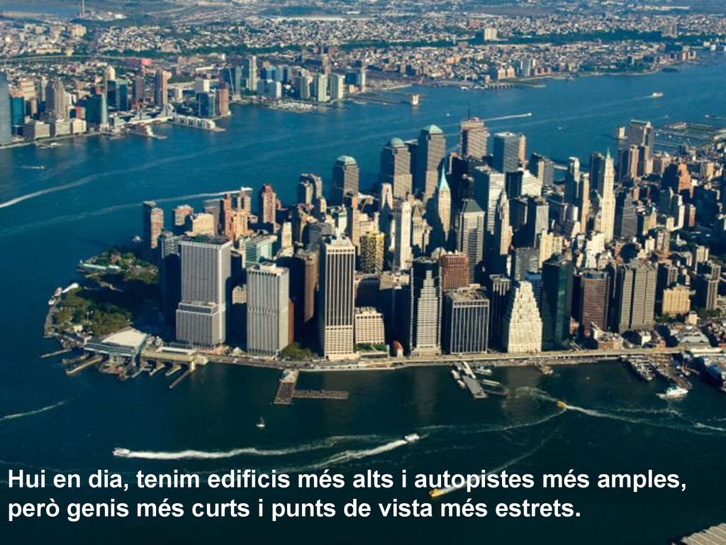 Hui en dia, tenim edificis més alts i autopistes més amples, però genis més curts i punts de vista més estrets.