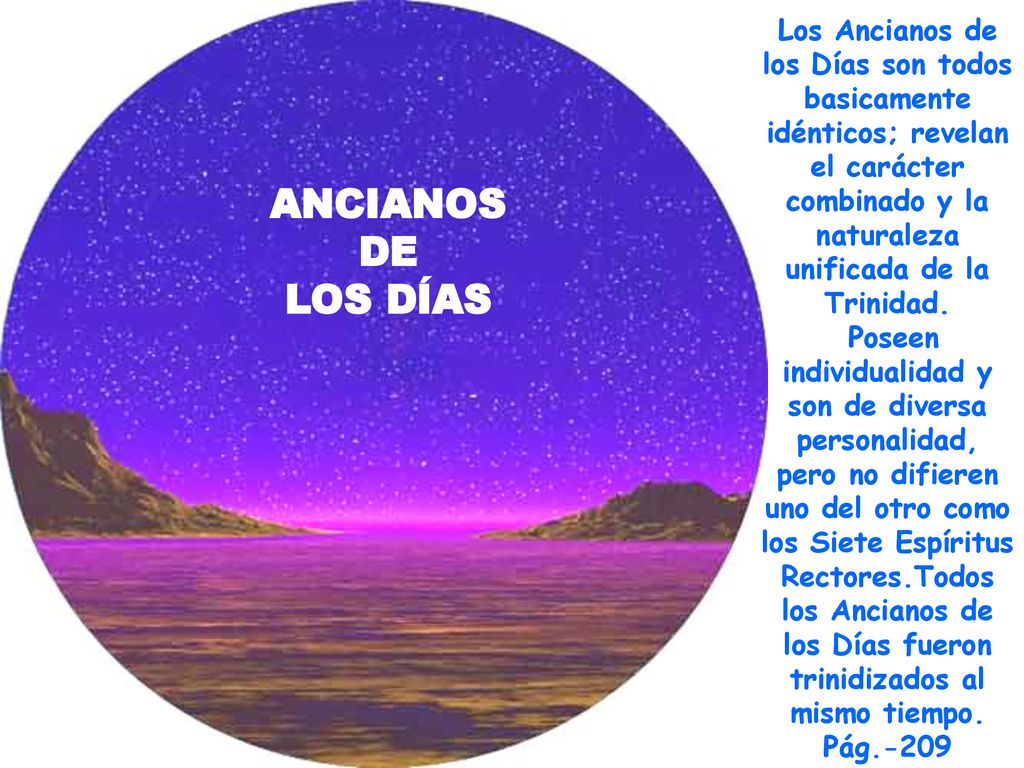 Los Ancianos de los Días son todos basicamente idénticos; revelan el carácter combinado y la naturaleza unificada de la Trinidad.