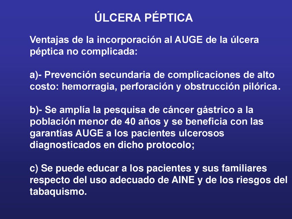 ÚLCERA PÉPTICA Ventajas de la incorporación al AUGE de la úlcera péptica no complicada: