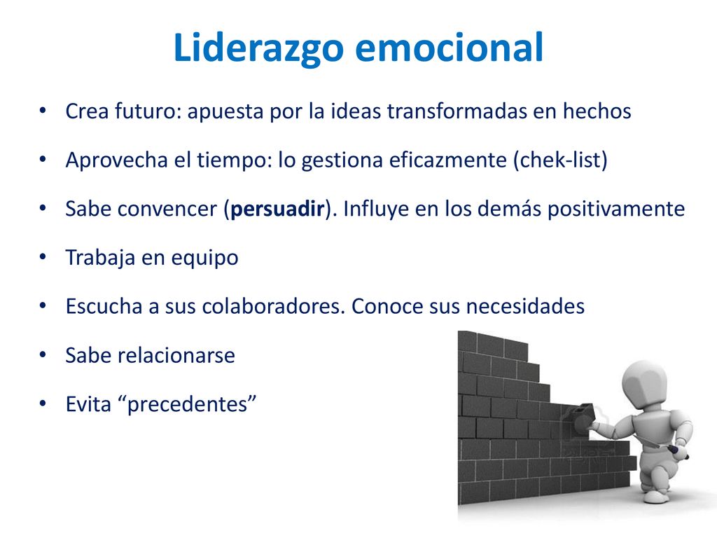 Liderazgo emocional Crea futuro: apuesta por la ideas transformadas en hechos. Aprovecha el tiempo: lo gestiona eficazmente (chek-list)