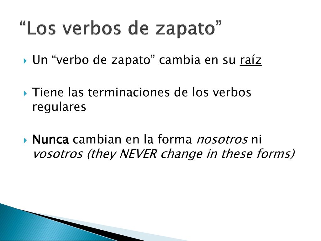 Los verbos de zapato Un verbo de zapato cambia en su raíz