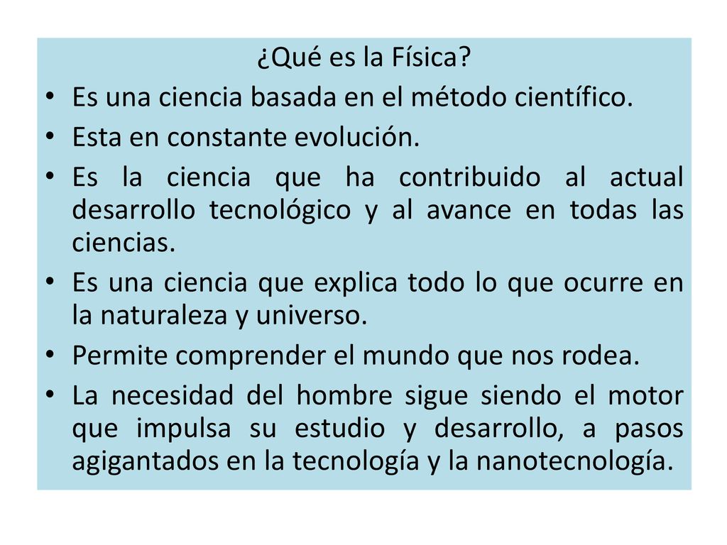 ¿Qué es la Física Es una ciencia basada en el método científico. Esta en constante evolución.