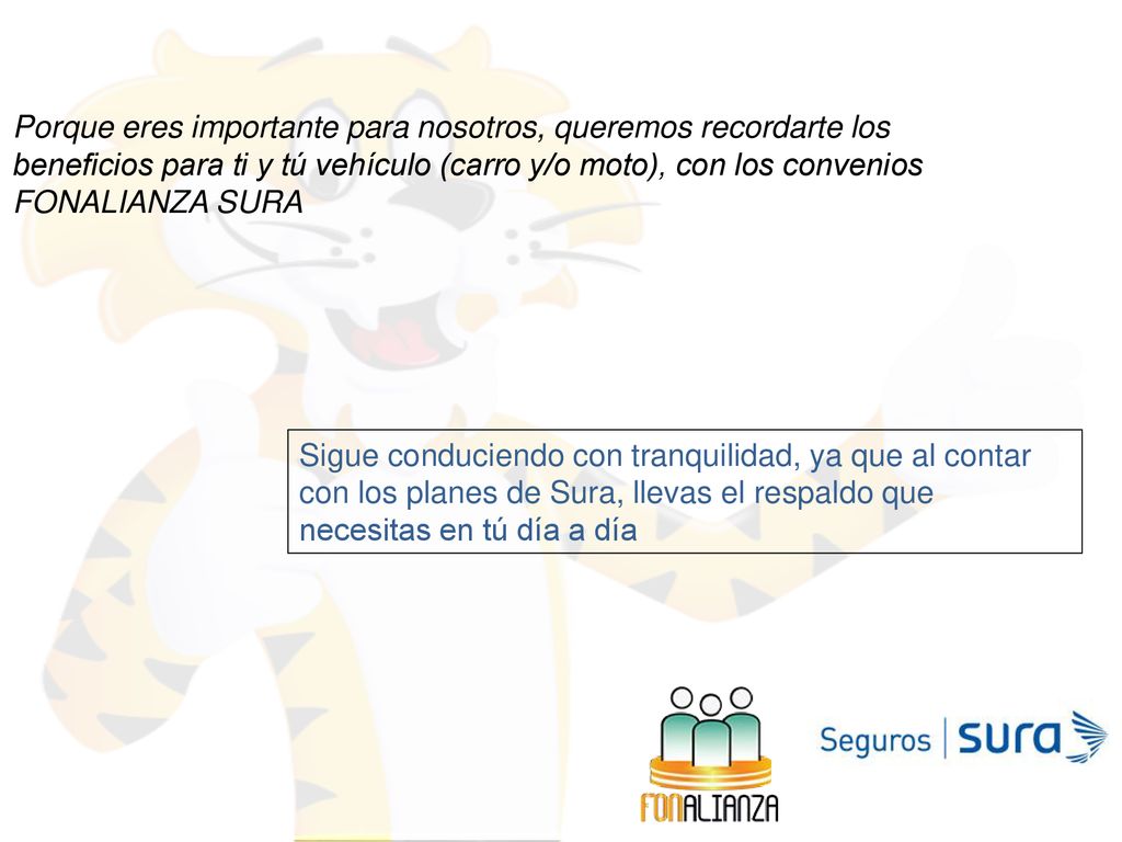 Porque eres importante para nosotros, queremos recordarte los beneficios para ti y tú vehículo (carro y/o moto), con los convenios FONALIANZA SURA