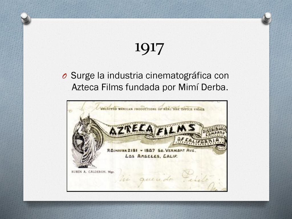 1917 Surge la industria cinematográfica con Azteca Films fundada por Mimí Derba.