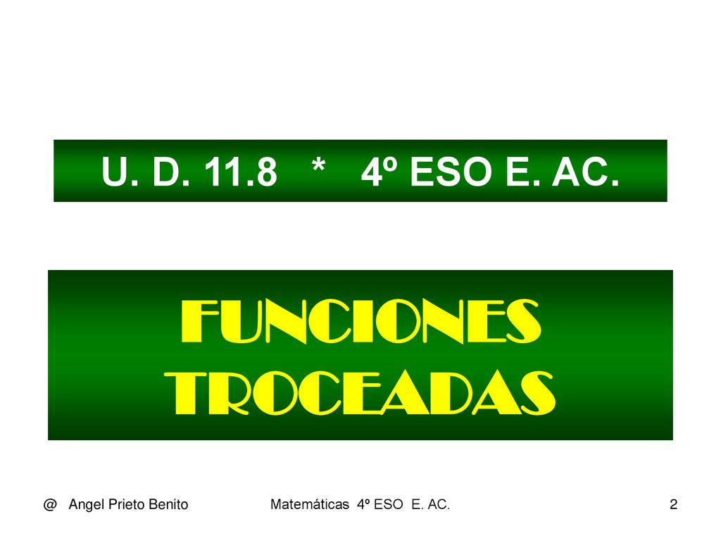 FUNCIONES TROCEADAS U. D * 4º ESO E. Angel Prieto Benito