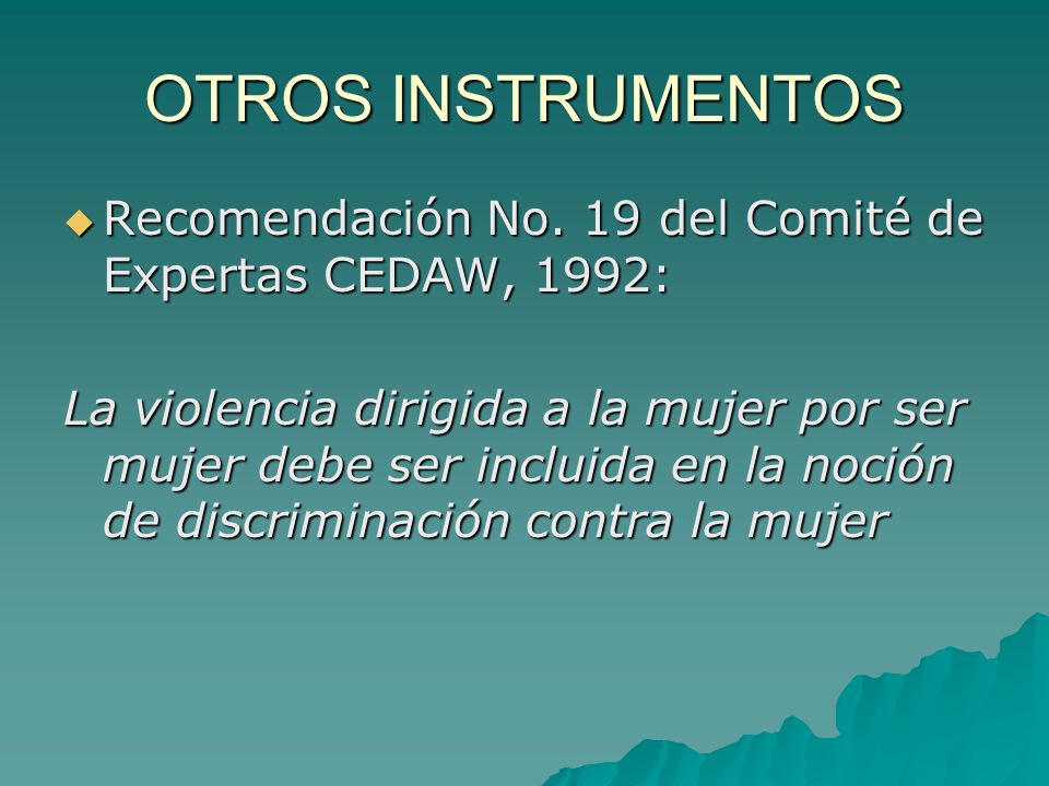 OTROS INSTRUMENTOS Recomendación No. 19 del Comité de Expertas CEDAW, 1992: