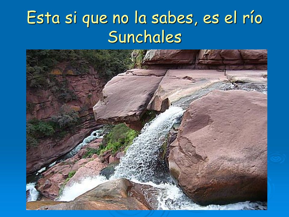 Esta si que no la sabes, es el río Sunchales