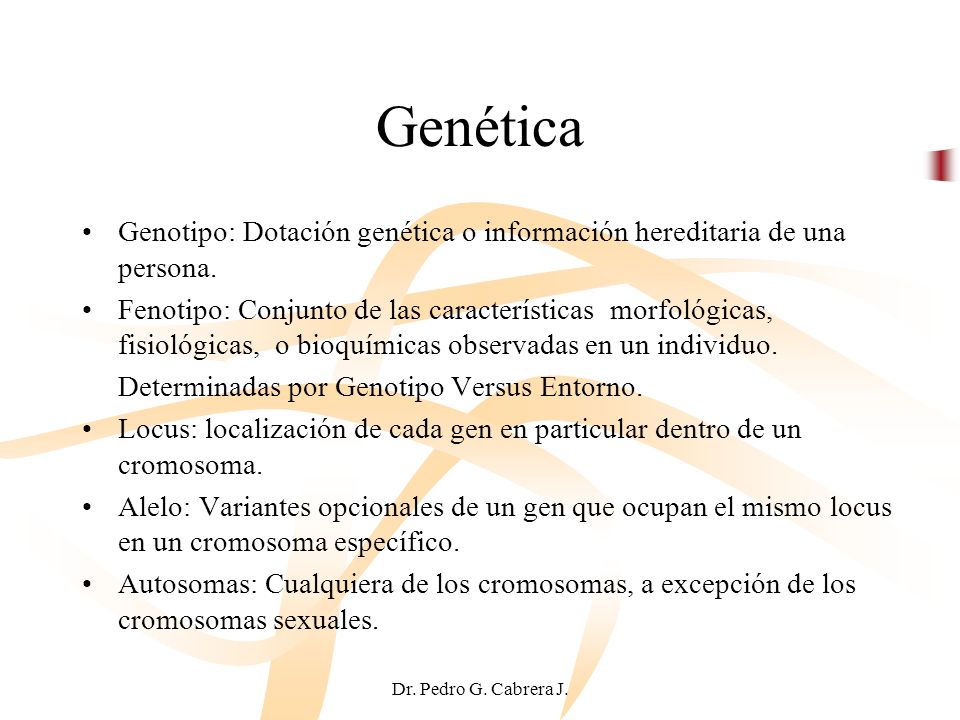 Genética Genotipo: Dotación genética o información hereditaria de una persona.