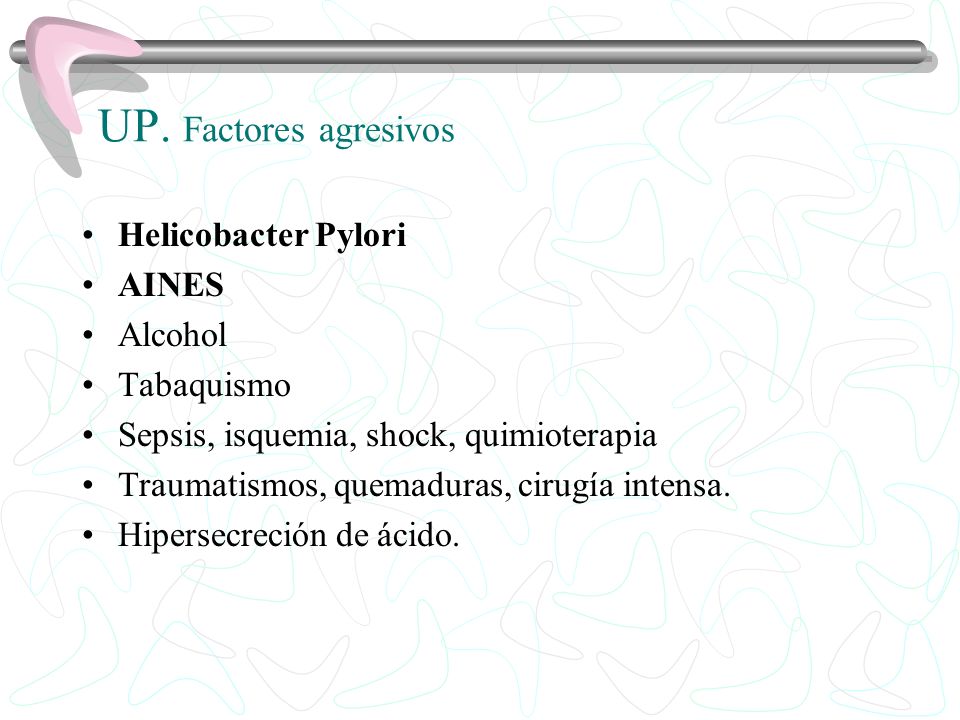 UP. Factores agresivos Helicobacter Pylori AINES Alcohol Tabaquismo