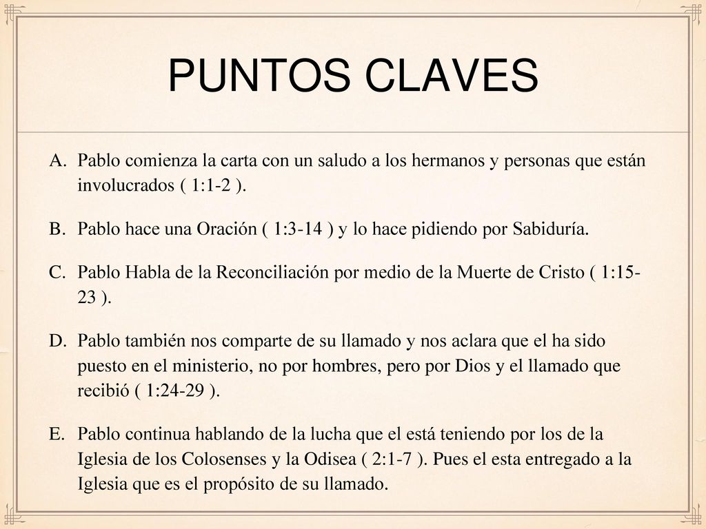 Puntos claves Pablo comienza la carta con un saludo a los hermanos y personas que están involucrados ( 1:1-2 ).