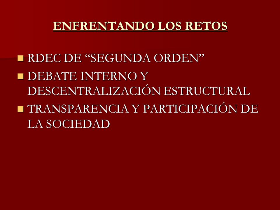 ENFRENTANDO LOS RETOS RDEC DE SEGUNDA ORDEN DEBATE INTERNO Y DESCENTRALIZACIÓN ESTRUCTURAL.