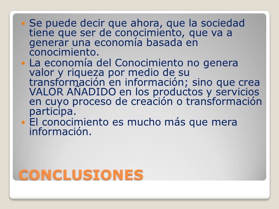 Se puede decir que ahora, que la sociedad tiene que ser de conocimiento, que va a generar una economía basada en conocimiento.