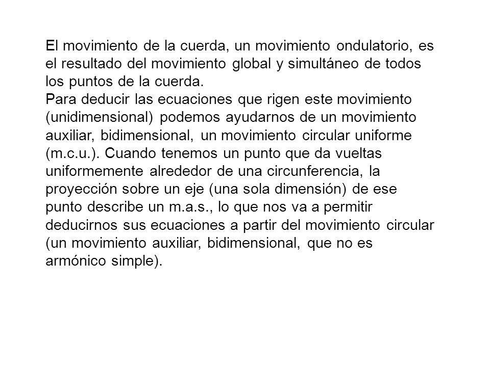 El movimiento de la cuerda, un movimiento ondulatorio, es el resultado del movimiento global y simultáneo de todos los puntos de la cuerda.