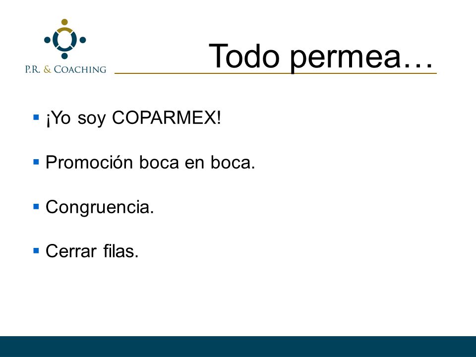 Todo permea… ¡Yo soy COPARMEX! Promoción boca en boca. Congruencia.