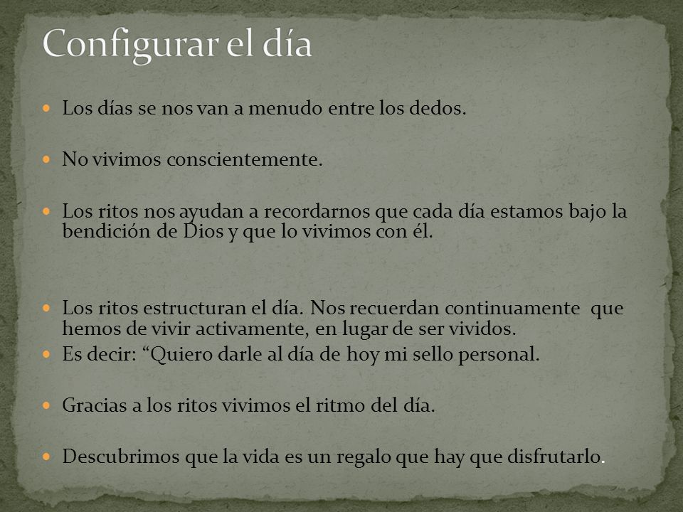 Configurar el día Los días se nos van a menudo entre los dedos.