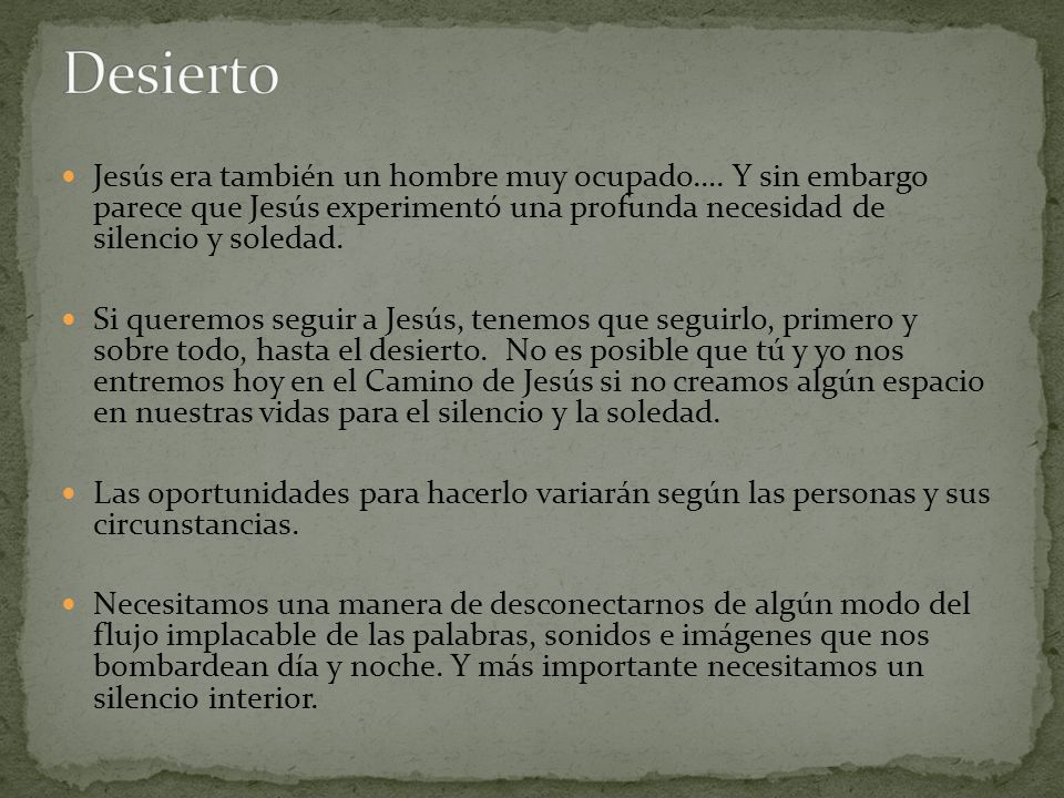 Desierto Jesús era también un hombre muy ocupado…. Y sin embargo parece que Jesús experimentó una profunda necesidad de silencio y soledad.