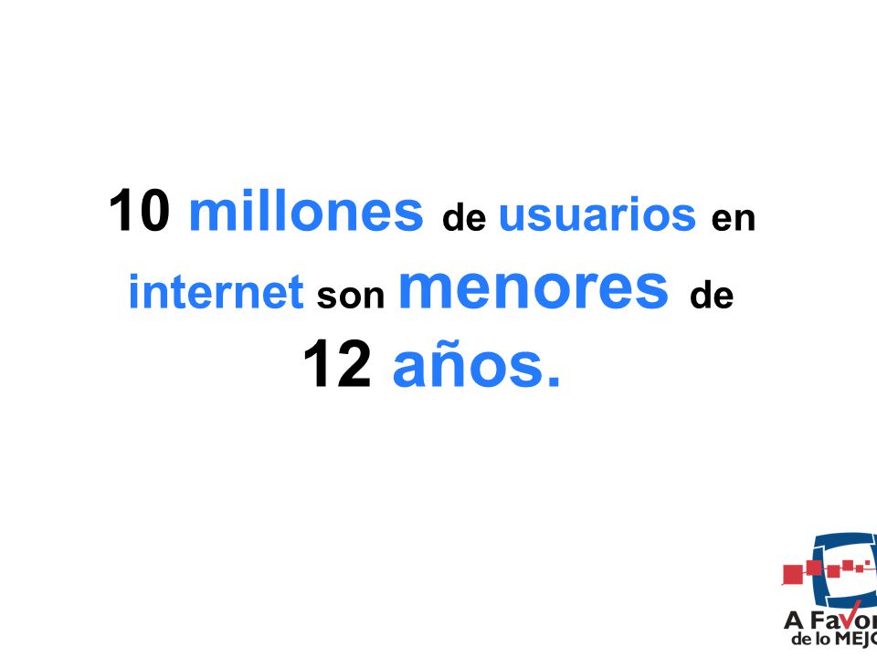 10 millones de usuarios en internet son menores de 12 años.