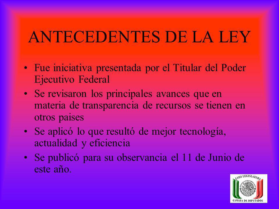 ANTECEDENTES DE LA LEY Fue iniciativa presentada por el Titular del Poder Ejecutivo Federal.