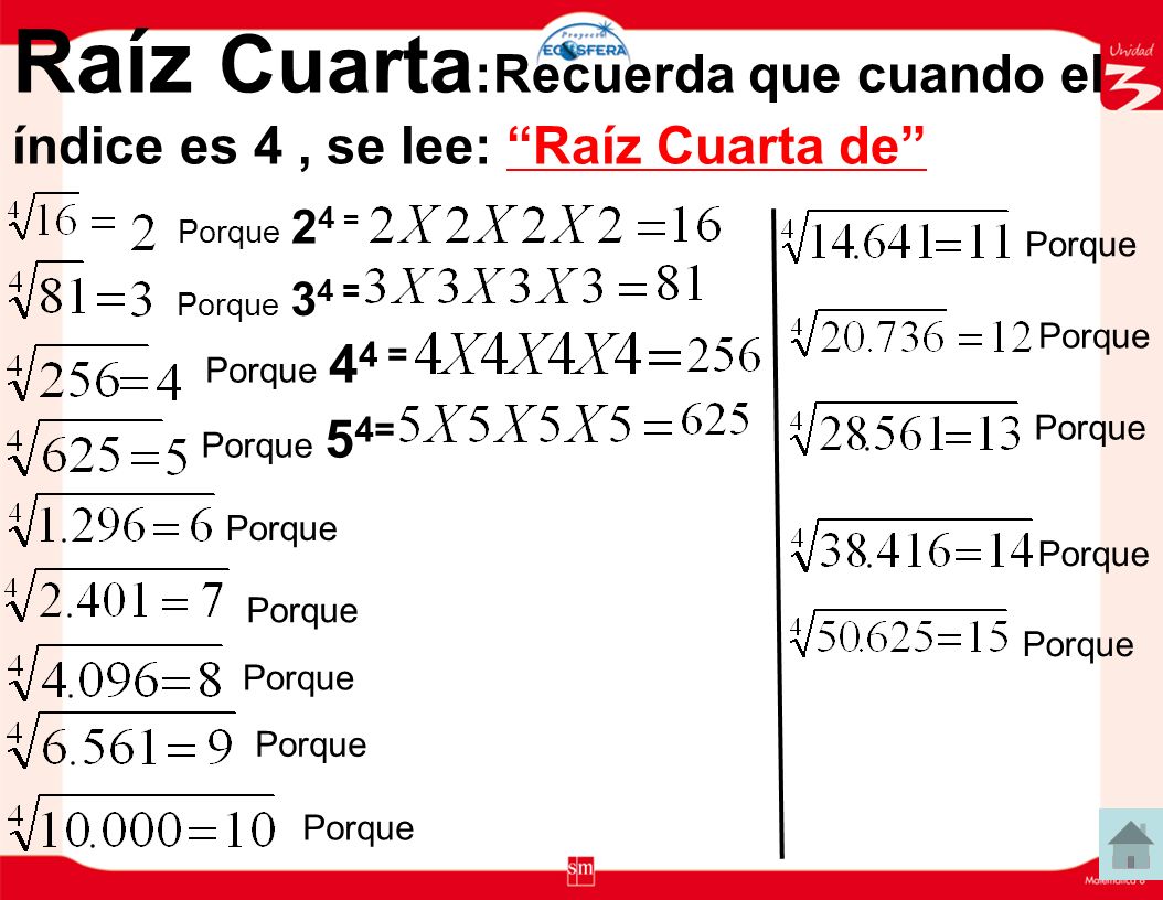 Raíz Cuarta:Recuerda que cuando el índice es 4 , se lee: Raíz Cuarta de