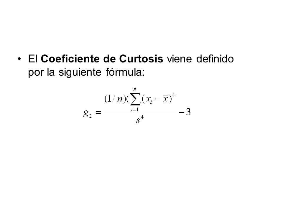 El Coeficiente de Curtosis viene definido por la siguiente fórmula: