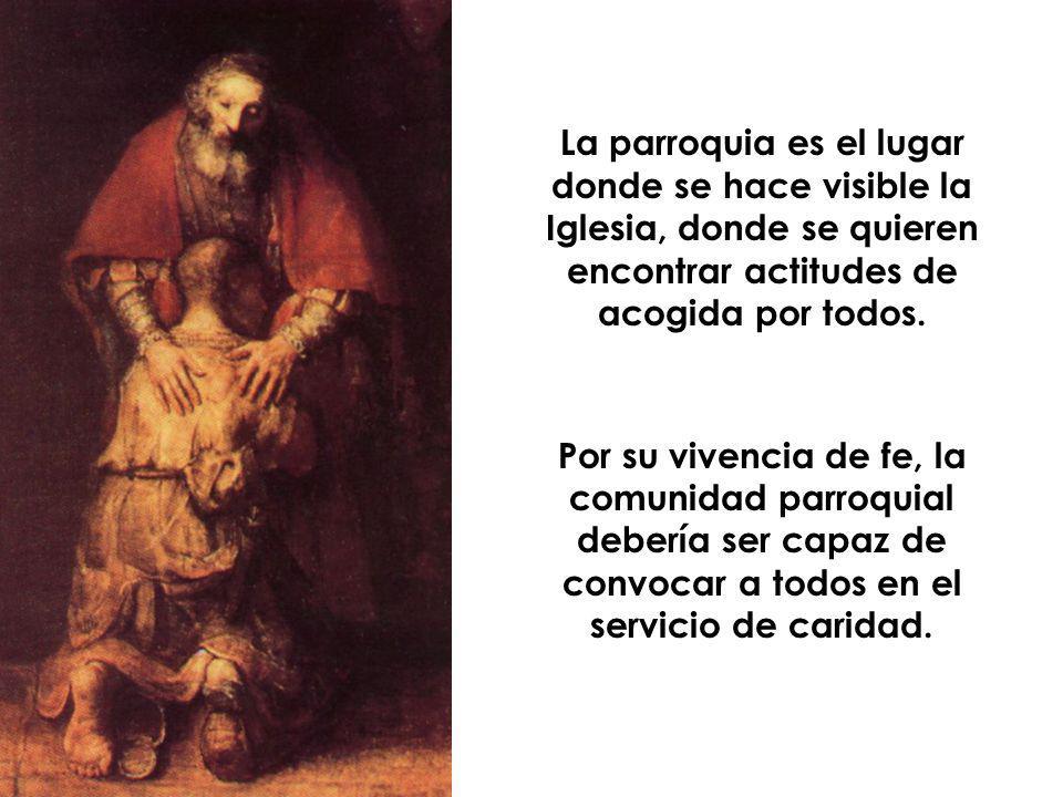La parroquia es el lugar donde se hace visible la Iglesia, donde se quieren encontrar actitudes de acogida por todos.