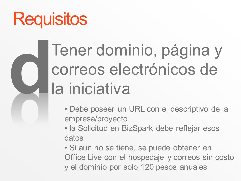 Requisitos d. Tener dominio, página y correos electrónicos de la iniciativa. Debe poseer un URL con el descriptivo de la empresa/proyecto.