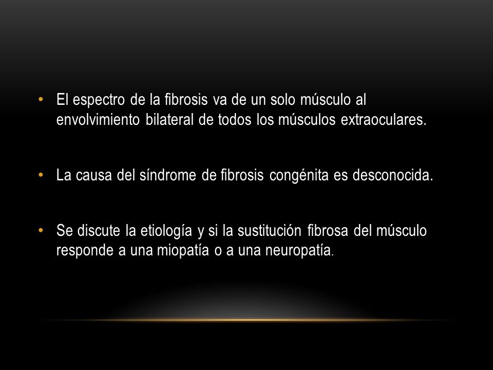 El espectro de la fibrosis va de un solo músculo al envolvimiento bilateral de todos los músculos extraoculares.