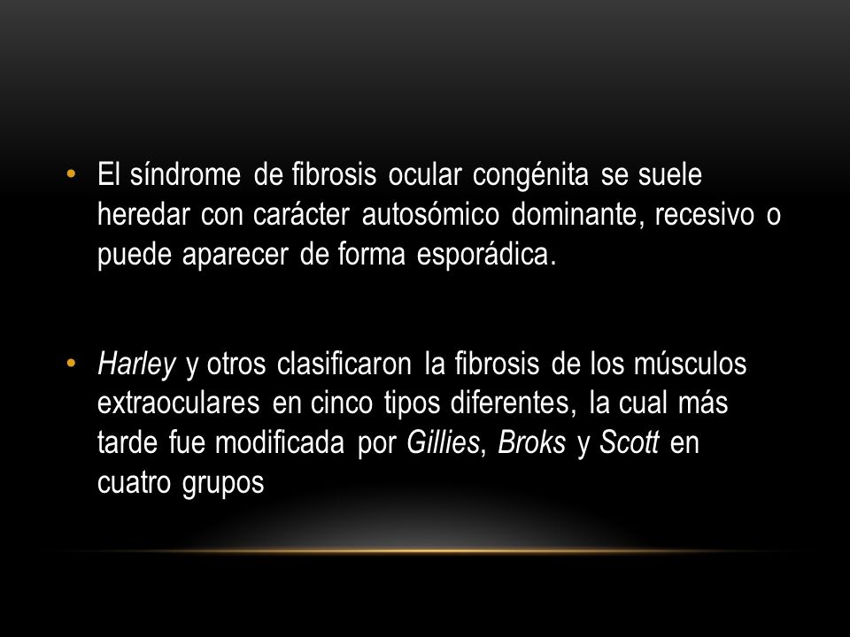 El síndrome de fibrosis ocular congénita se suele heredar con carácter autosómico dominante, recesivo o puede aparecer de forma esporádica.