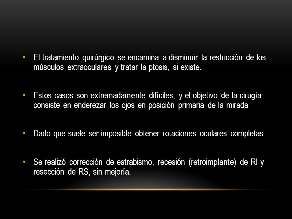 El tratamiento quirúrgico se encamina a disminuir la restricción de los músculos extraoculares y tratar la ptosis, si existe.
