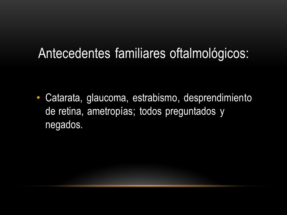 Antecedentes familiares oftalmológicos: