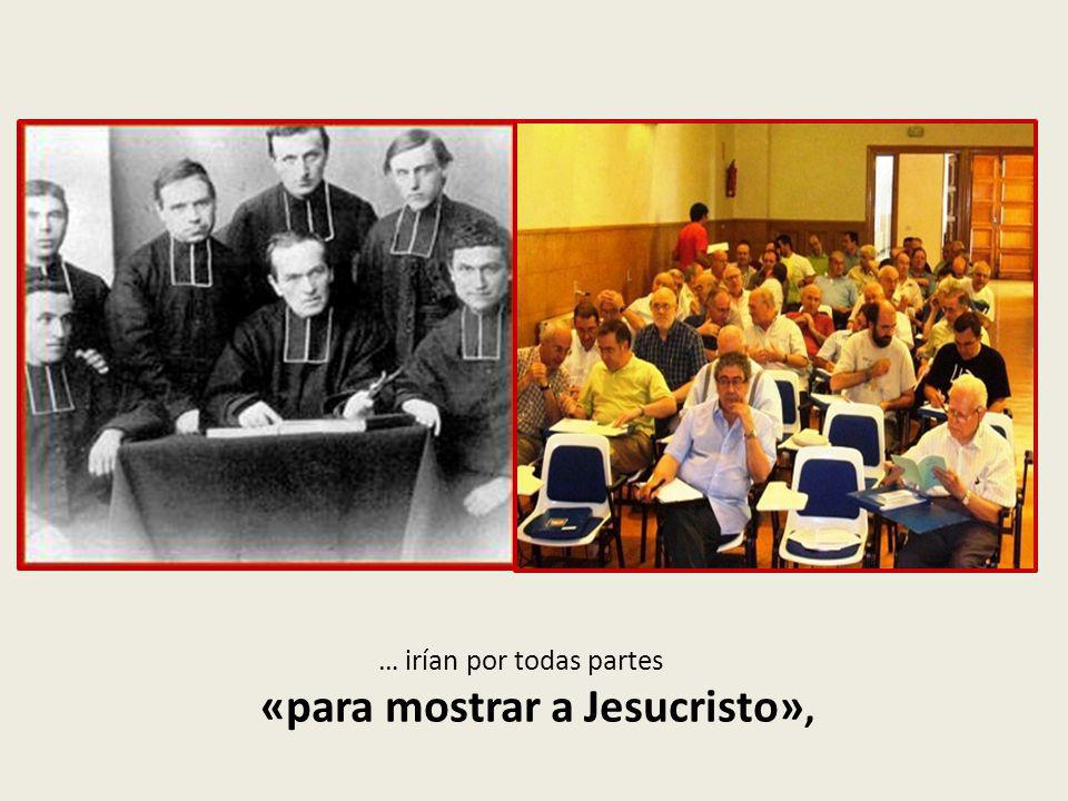 … irían por todas partes «para mostrar a Jesucristo»,