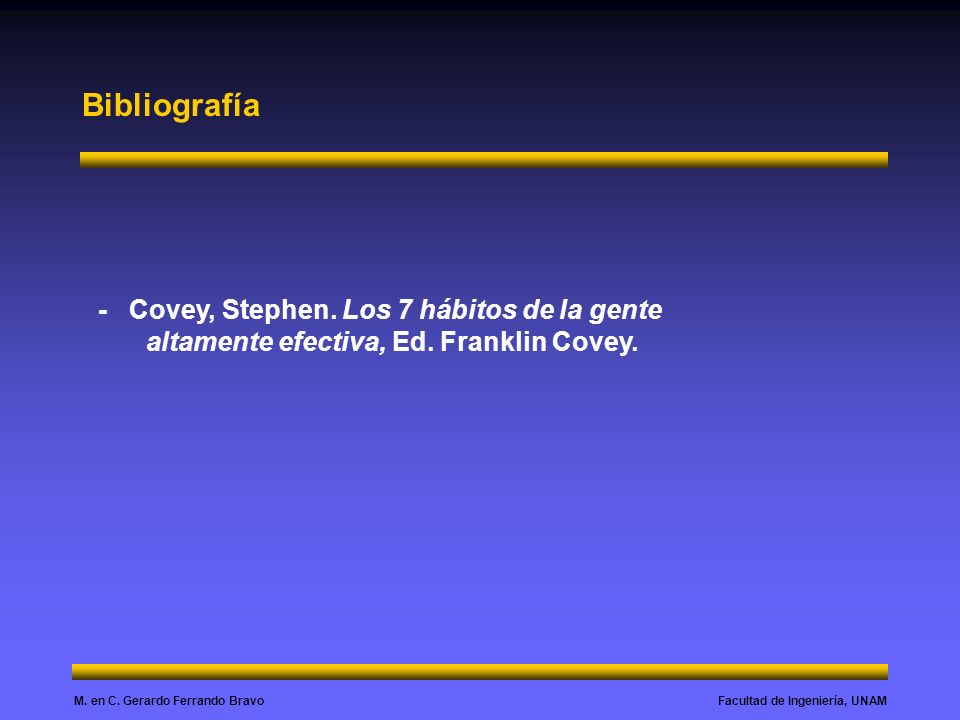 Bibliografía - Covey, Stephen. Los 7 hábitos de la gente altamente efectiva, Ed. Franklin Covey.
