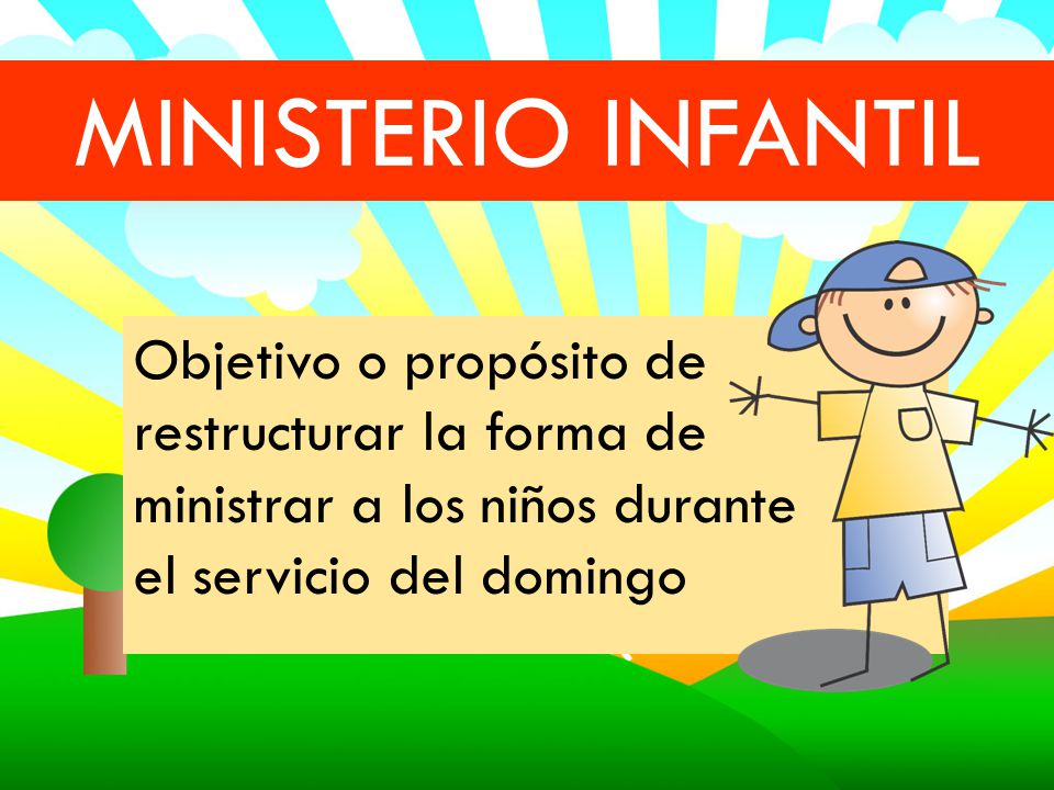 MINISTERIO INFANTIL Objetivo o propósito de restructurar la forma de  ministrar a los niños durante el servicio del domingo. - ppt video online  descargar