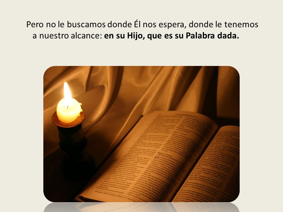 Pero no le buscamos donde Él nos espera, donde le tenemos