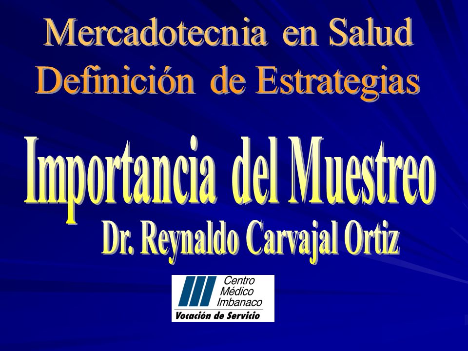 Importancia del Muestreo Dr. Reynaldo Carvajal Ortiz